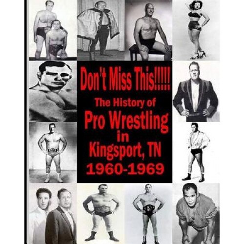 Don't Miss This: 1960s Pro Wrestling in Kingsport TN, Beau James (Author)