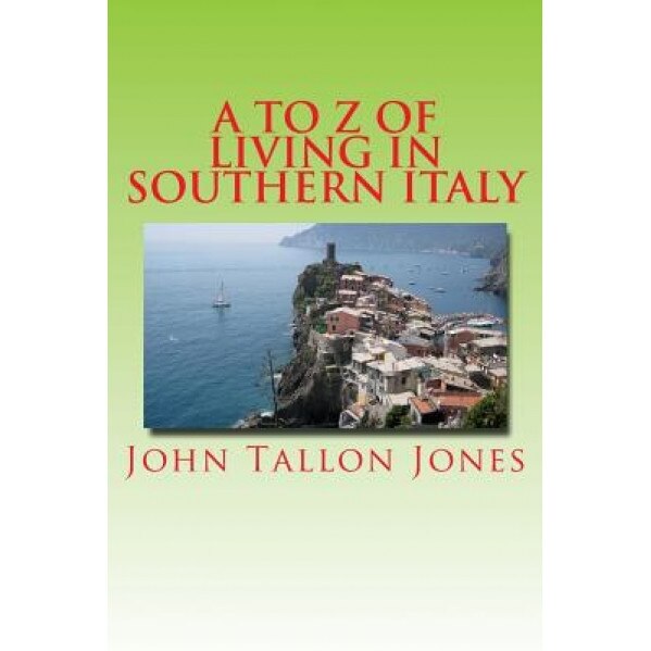 A to Z of Living in Southern Italy: The Beautiful South, John Tallon Jones (Author)