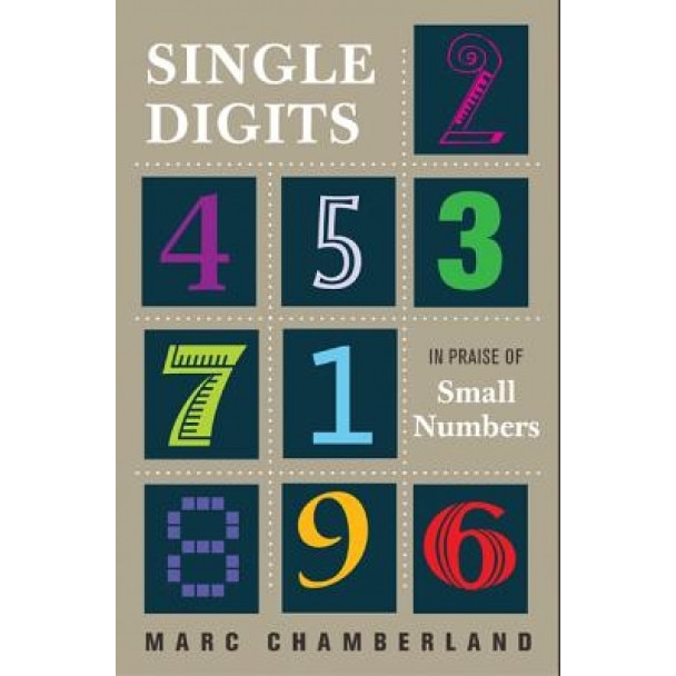 Single Digits: In Praise of Small Numbers, Marc Chamberland (Author)