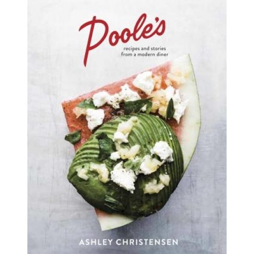 Poole's: Recipes and Stories from a Modern Diner, Ashley Christensen (Author)