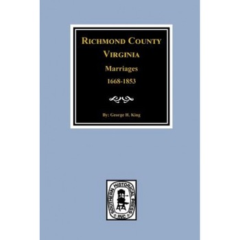 Marriages of Richmond County, Virginia 1668-1853, George Harrison Sanfo King (Author) Marriages of Richmond County, Virginia 1668-1853, George Harrison Sanfo King (Author)