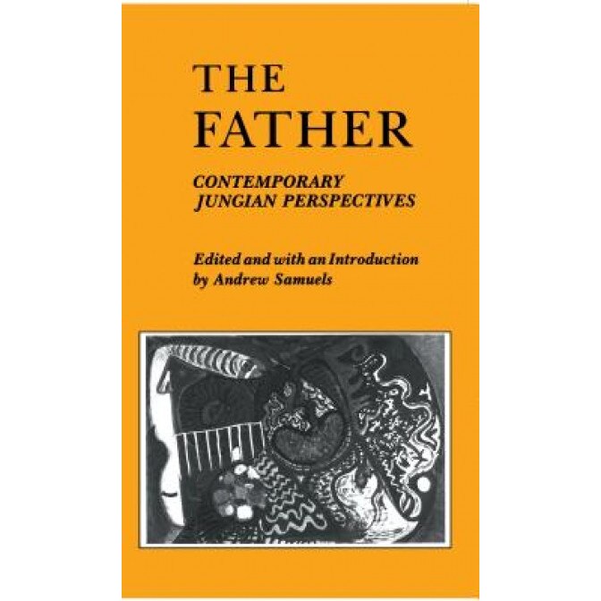 The Father: Contemporary Jungian Perspectives - Andrew Samuels (Author)