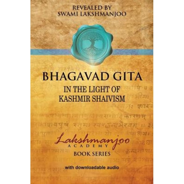 Bhagavad GI Ta: In the Light of Kashmir Shaivism, Swami Lakshmanjoo (Author)