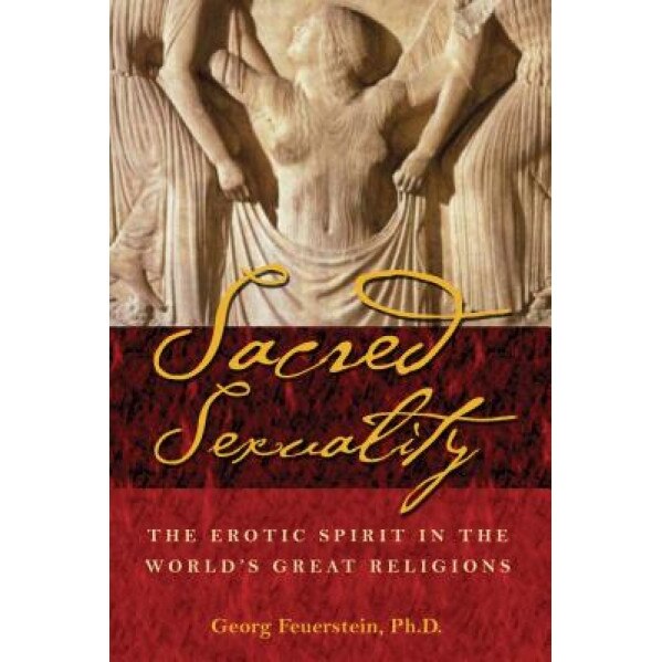 Sacred Sexuality: The Erotic Spirit in the World's Great Religions, Georg Feuerstein (Author)