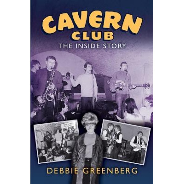 Cavern Club: The Inside Story, Debbie Greenberg (Author)