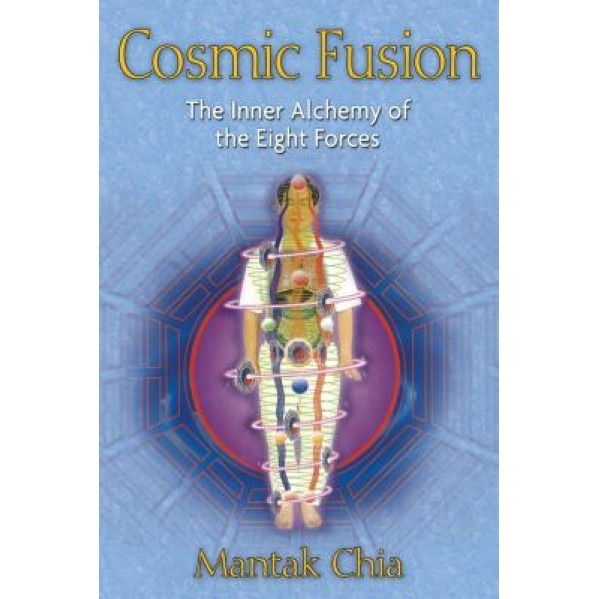 Cosmic Fusion: The Inner Alchemy of the Eight Forces - Mantak Chia (Author)