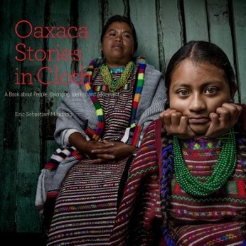 Oaxaca Stories in Cloth, Eric Sebastian Mindling (Author) Oaxaca Stories in Cloth, Eric Sebastian Mindling (Author)