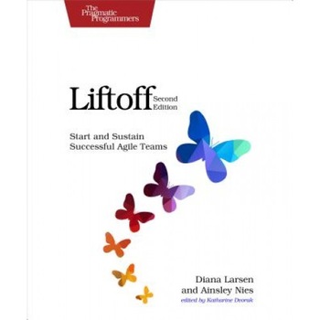 Liftoff: Start and Sustain Successful Agile Teams - Diana Larsen (Author) Liftoff: Start and Sustain Successful Agile Teams - Diana Larsen (Author)