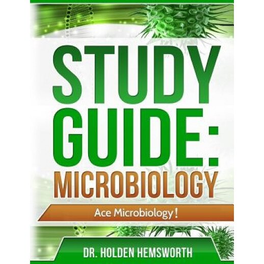Ace Microbiology!: The Easy Guide to Ace Microbiology, Holden Hemsworth (Author)