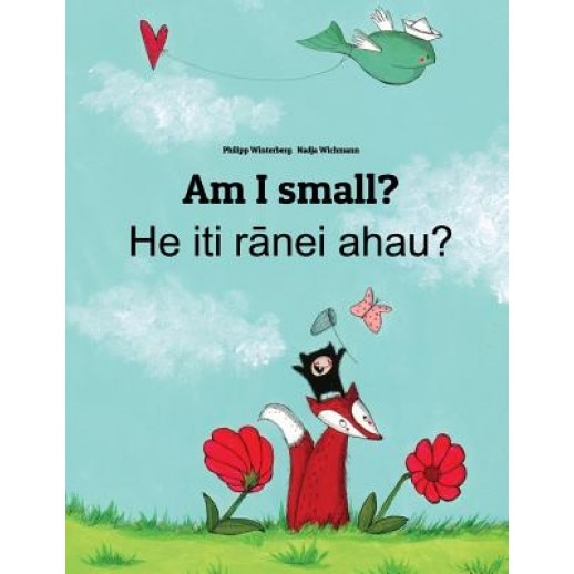 Am I Small? He Iti Ranei Ahau?: Children's Picture Book English-Maori (Dual Language/Bilingual Edition), Philipp Winterberg (Author)