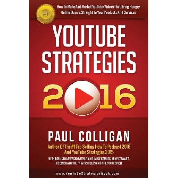 Youtube Strategies 2016: How to Make and Market Youtube Videos - Paul Colligan (Author)