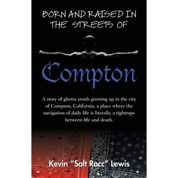 Born and Raised in the Streets of Compton, Kevin Salt Rocc Lewis (Author)