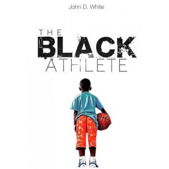 The Black Athlete, John D. White (Author)