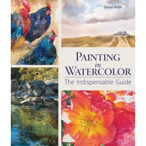 Painting in Watercolor: The Indispensable Guide, David Webb (Author)