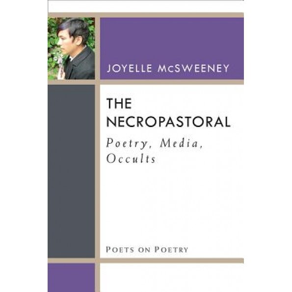 The Necropastoral: Poetry, Media, Occults, Joyelle McSweeney (Author)