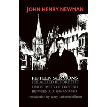 Fifteen Sermons Preached: Between A.D. 1826 and 1843, John Henry Newman Fifteen Sermons Preached: Between A.D. 1826 and 1843, John Henry Newman