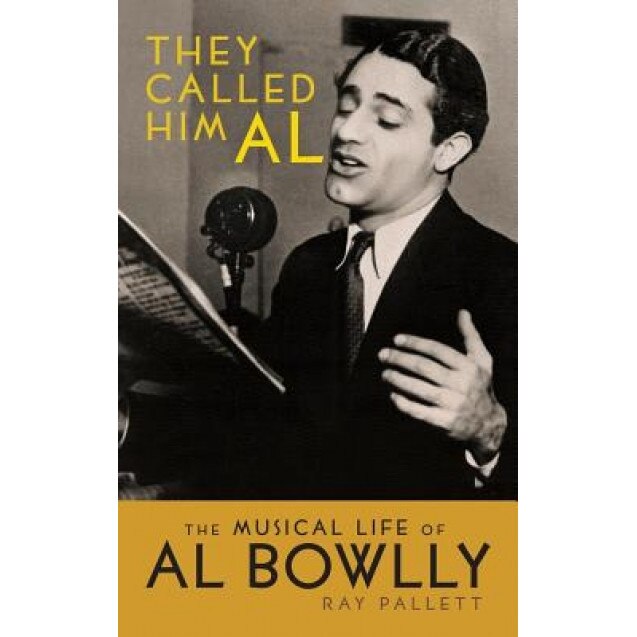 They Called Him Al: The Musical Life of Al Bowlly, Ray Pallett (Author)