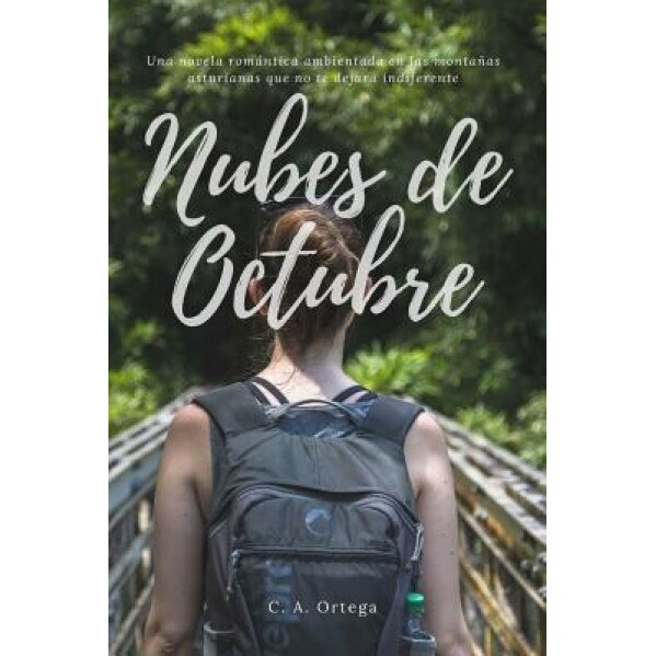 Nubes de Octubre: Una Novela Romantica Ambientada En Las Montanas Asturianas Que Te Hara Volver a Sonar, C. a. Ortega (Author)