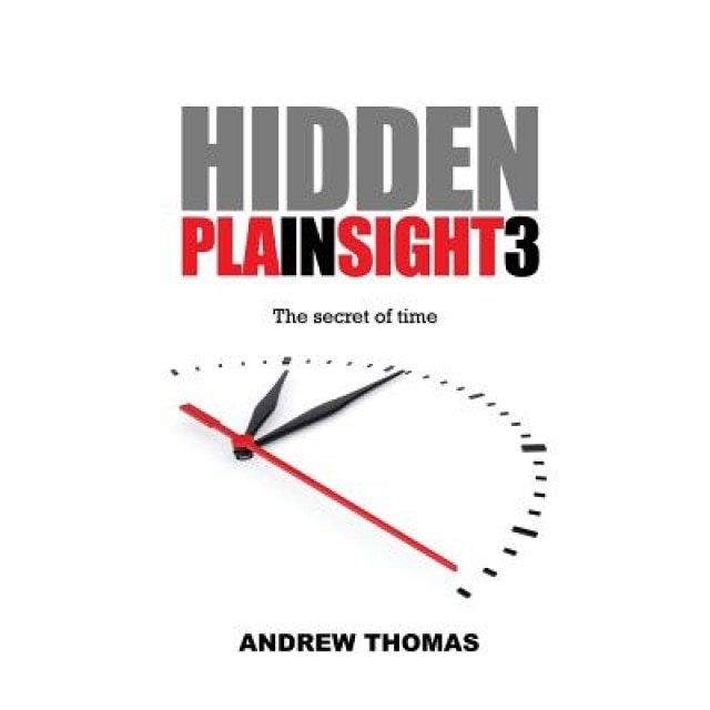 Hidden in Plain Sight 3: The Secret of Time, Dr Andrew H. Thomas (Author)