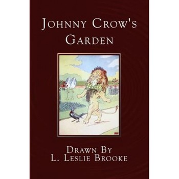 Johnny Crow's Garden: A Picture Book, L. Leslie Brooke (Author) Johnny Crow's Garden: A Picture Book, L. Leslie Brooke (Author)