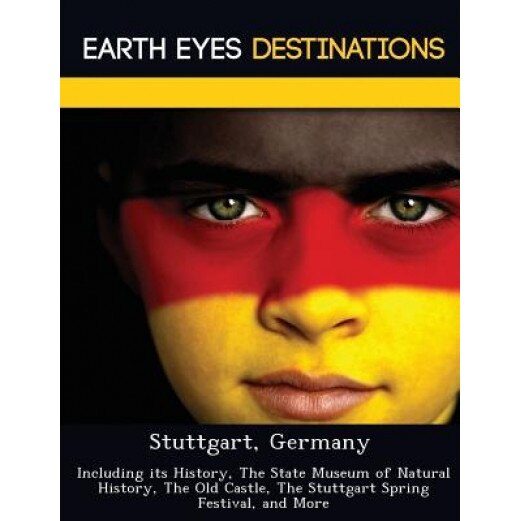 Stuttgart, Germany: Including Its History, the State Museum of Natural History, the Old Castle, the Stuttgart Spring Festival, and More, Sam Night (Author)