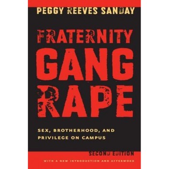 Fraternity Gang Rape: Sex, Brotherhood, and Privilege on Campus - Peggy Reeves Sanday (Author) Fraternity Gang Rape: Sex, Brotherhood, and Privilege on Campus - Peggy Reeves Sanday (Author)