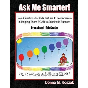 Ask Me Smarter! the Comprehensive and Progressive Approach to Asking Children the Right Questions at the Right Time, Donna M. Roszak (Author) Ask Me Smarter! the Comprehensive and Progressive Approach to Asking Children the Right Questions at the Right Time, Donna M. Roszak (Author)