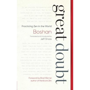 Great Doubt: Practicing Zen in the World, Boshan (Author) Great Doubt: Practicing Zen in the World, Boshan (Author)