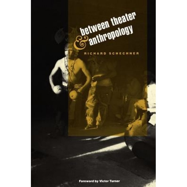 Between Theater and Anthropology, Richard Schechner (Author)