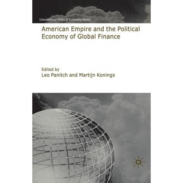 American Empire and the Political Economy of Global Finance, Leo Panitch (Editor)