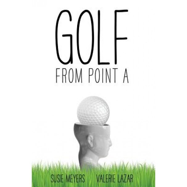 Golf from Point a, Susie Meyers (Author)