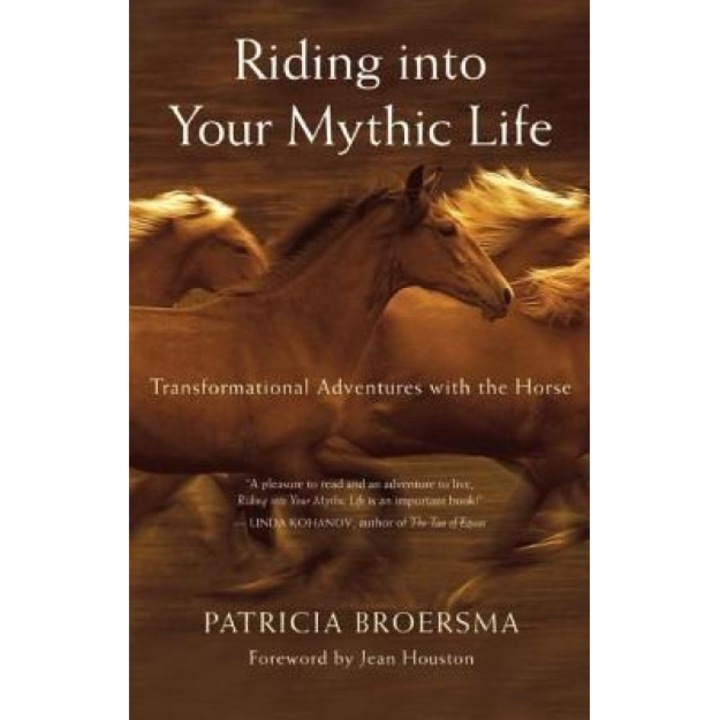 Riding Into Your Mythic Life: Transformational Adventures with the Horse, Patricia Broersma (Author)