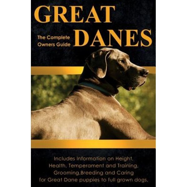 Great Danes: The Complete Owners Guide. Includes Information on Height, Health, Temperament and Training, Grooming, Breeding and Ca, Peter Dolan (Author)