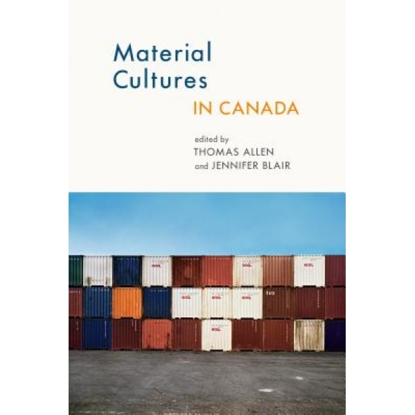 Material Cultures in Canada, Thomas Allen (Editor)