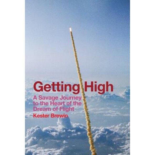 Getting High - A Savage Journey to the Heart of the Dream of Flight, Kester Brewin (Author)