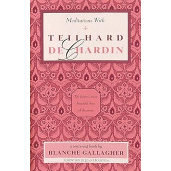 Meditations with Teilhard de Chardin, Blanc M. Gallagher (Author) Meditations with Teilhard de Chardin, Blanc M. Gallagher (Author)