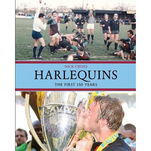 Harlequins: The First 150 Years, MR Nick Cross (Author)