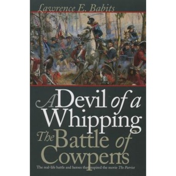 Devil of a Whipping: The Battle of Cowpens, Lawrence E. Babits (Author) Devil of a Whipping: The Battle of Cowpens, Lawrence E. Babits (Author)