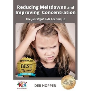 Reducing Meltdowns and Improving Concentration: The Just Right Kids Technique, Deb Hopper (Author) Reducing Meltdowns and Improving Concentration: The Just Right Kids Technique, Deb Hopper (Author)