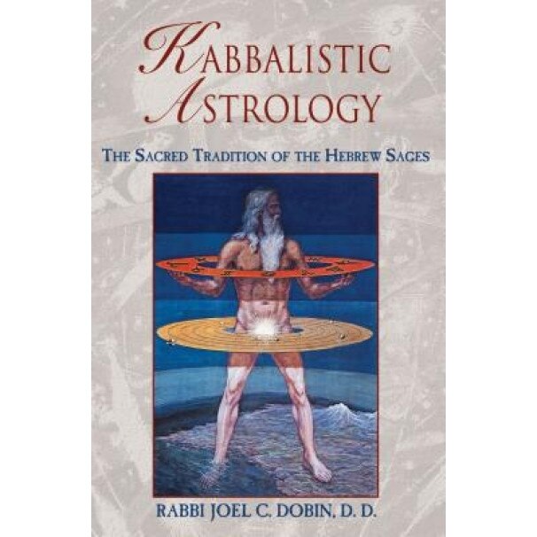 Kabbalistic Astrology: The Sacred Tradition of the Hebrew Sages, Joel C. Dobin (Author)