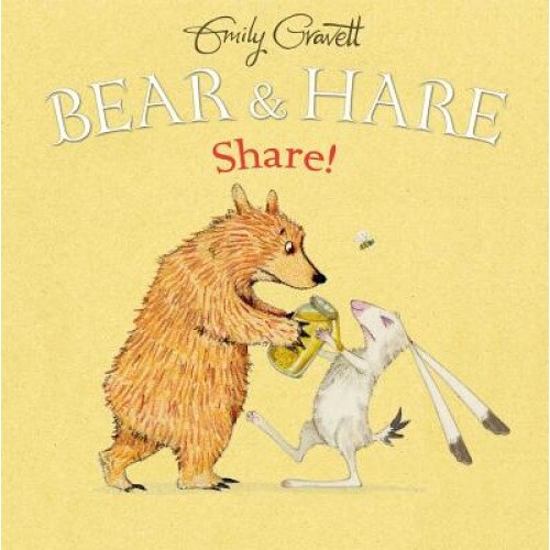 Bear & Hare -- Share!, Emily Gravett (Author)