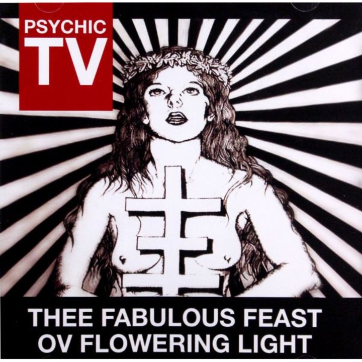 Psychic Tv: Thee Fabulous Feast Ov Flowering Light [CD]