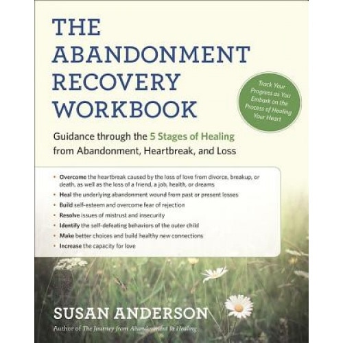 The Abandonment Recovery Workbook: Guidance Through the Five Stages of Healing from Abandonment, Heartbreak, and Loss, Susan Anderson (Author)