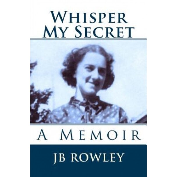 Whisper My Secret: A Memoir, Jb Rowley (Author)