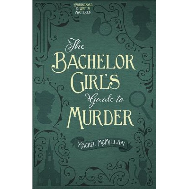 The Bachelor Girl's Guide to Murder, Rachel McMillan (Author)