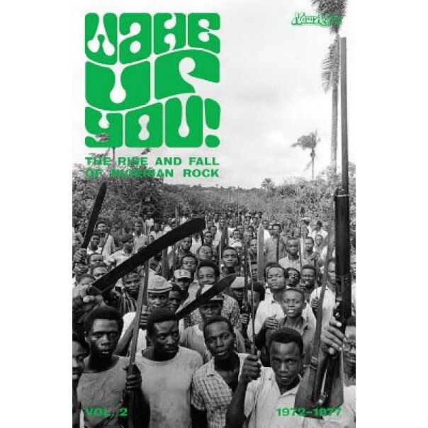 Wake Up You!: The Rise and Fall of Nigerian Rock 1972-1977 - Volume 2, Eothen Alapatt (Author)