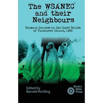 The Wsanec and Their Neighbours: Diamond Jenness on the Coast Salish of Vancouver Island, 1935, Diamond Jenness (Author) The Wsanec and Their Neighbours: Diamond Jenness on the Coast Salish of Vancouver Island, 1935, Diamond Jenness (Author)