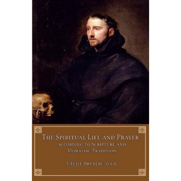 The Spiritual Life and Prayer: According to Scripture and Monastic Tradition, Cecile Bruyere Osb (Author)