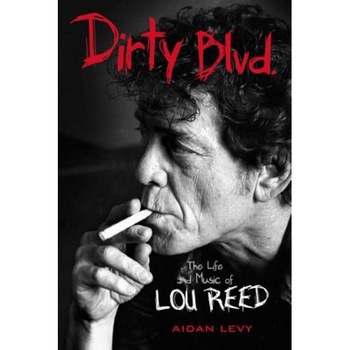 Dirty Blvd.: The Life and Music of Lou Reed, Aidan Levy (Author) Dirty Blvd.: The Life and Music of Lou Reed, Aidan Levy (Author)