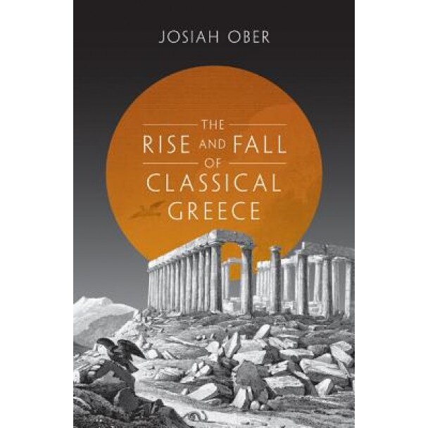 The Rise and Fall of Classical Greece, Josiah Ober (Author)